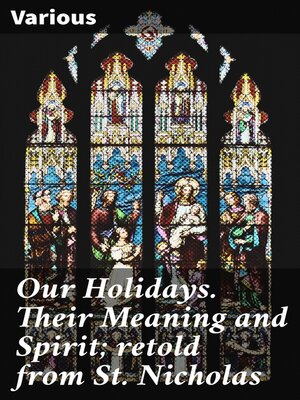 cover image of Our Holidays. Their Meaning and Spirit; retold from St. Nicholas